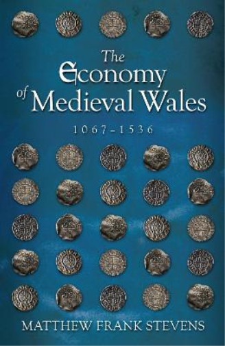 Matthew Stevens The Economy of Medieval Wales, 1067-1536 (Paperback) (UK IMPORT)