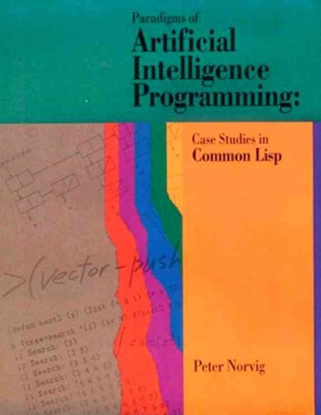 Paradigms of Artificial Intelligence Programming : Case Studies in Common Lis…