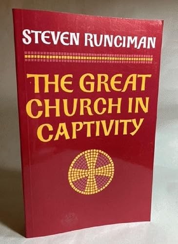 The Great Church in Captivity: A Study of the Patriarchate of …