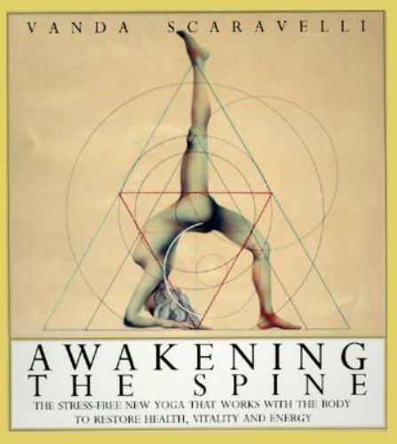 Awakening the Spine: The Stress-Free New Yoga that Works with the Body to Restor