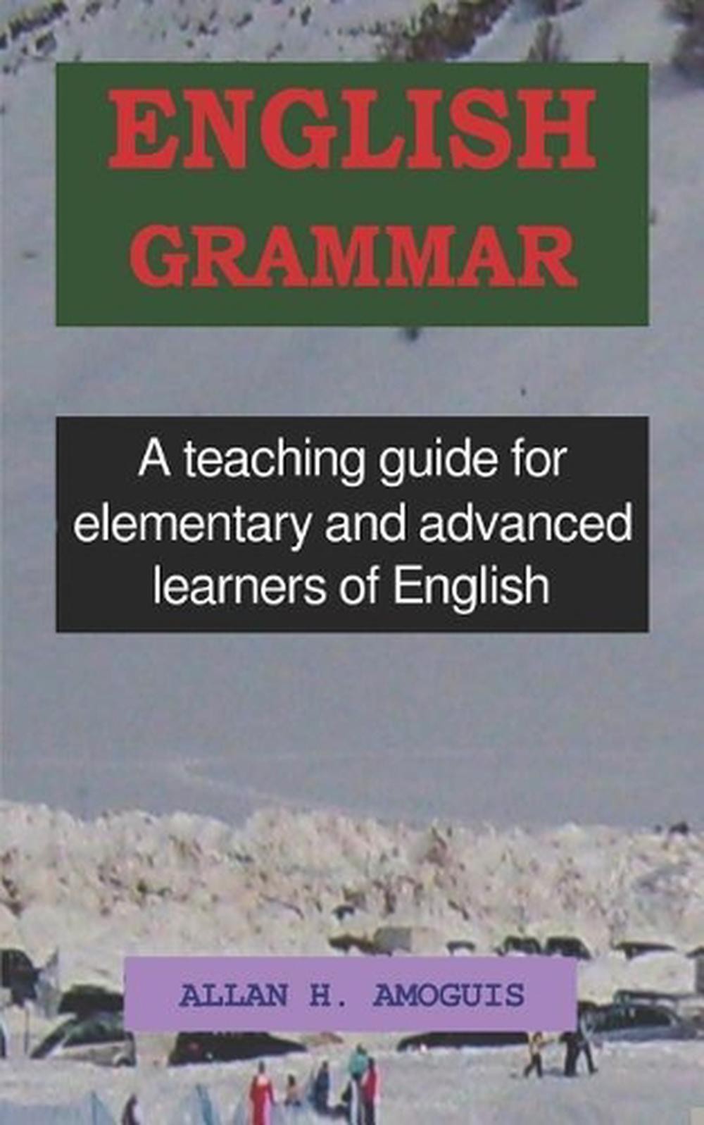 English Grammar: A Teaching Guide for Elementary and Advanced Learners of Englis