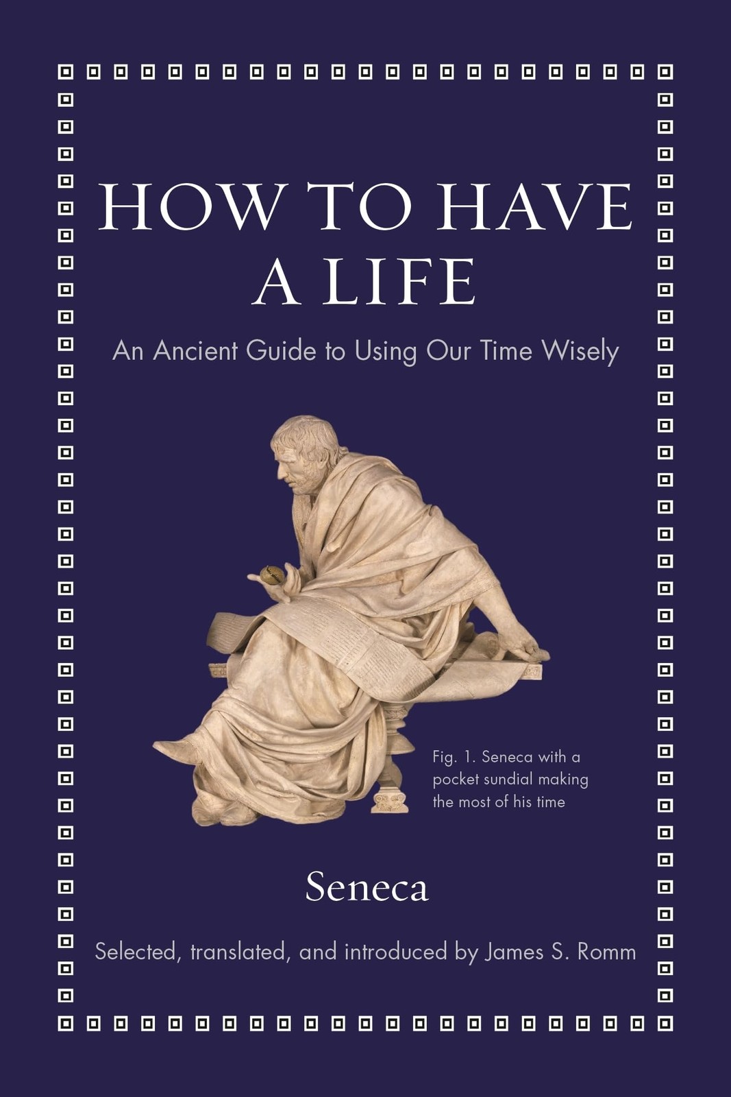 How to Have a Life: An Ancient Guide to Using Our Time Wisely (Ancient Wisdo…