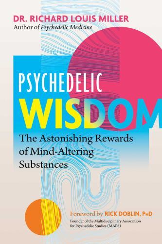 Psychedelic Wisdom: The Astonishing Rewards of- 9781644115435, paperback, Miller