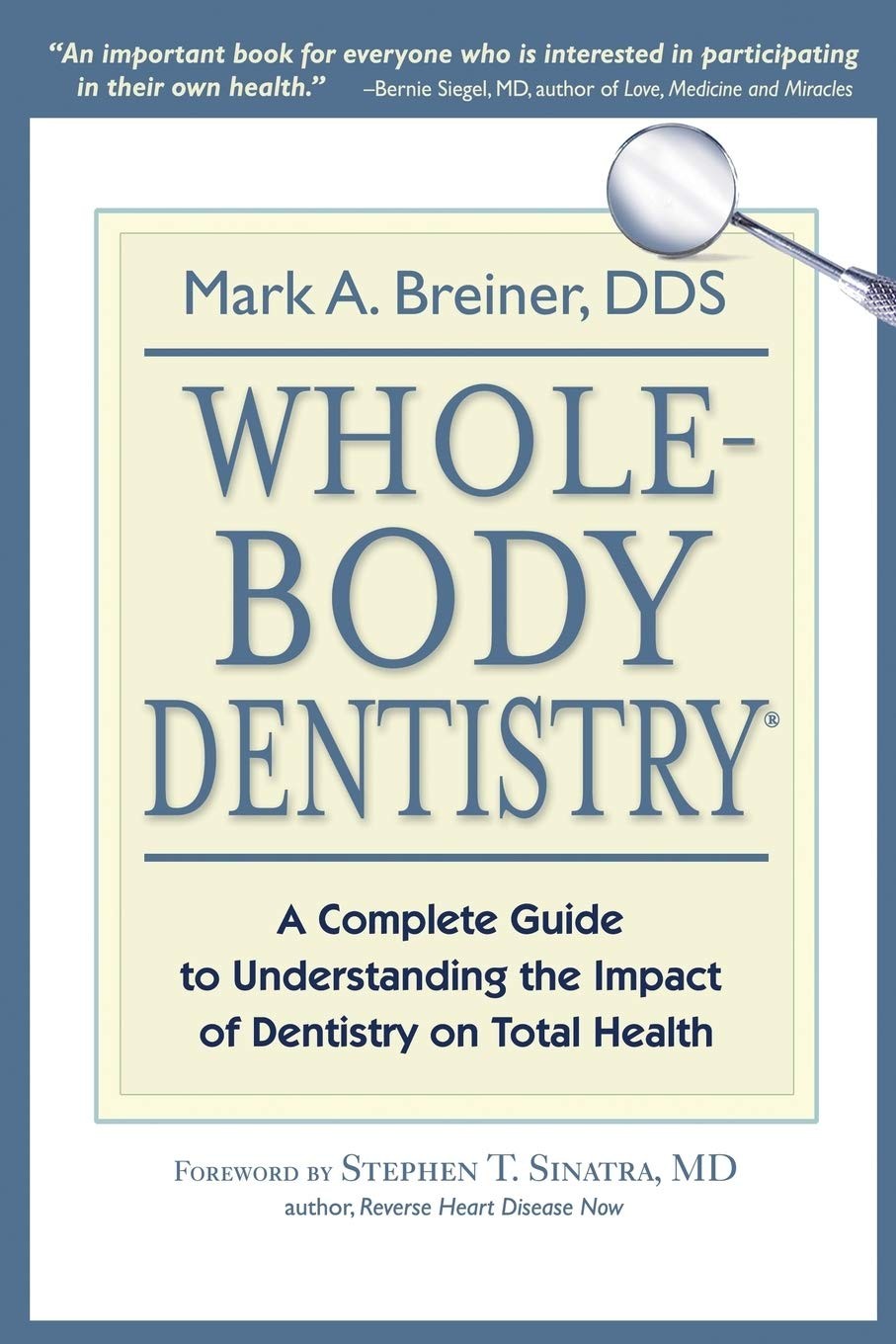 Whole-Body Dentistry®: A Complete Guide to Understanding the Impa