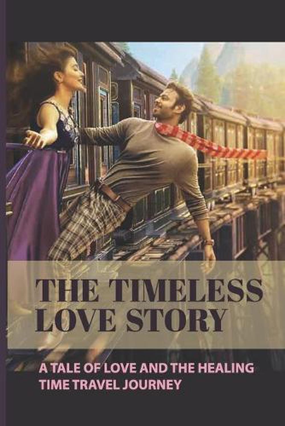 The Timeless Love Story: A Tale Of Love And The Healing Time Travel Journey: Lin