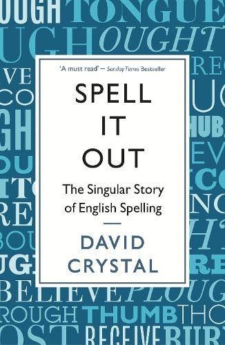 Spell It Out: The singular story of English spelling by Crystal, David Book The