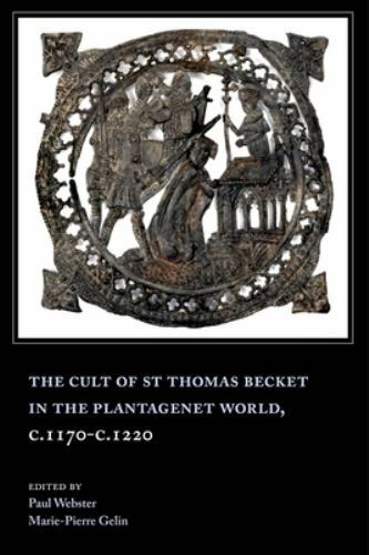 Cult of St Thomas Becket in the Plantagenet World, C.1170-c.1220, Paperback b…