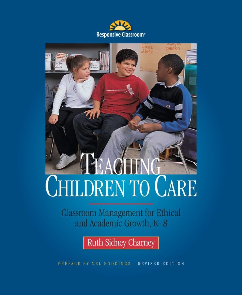 Teaching Children to Care: Management in the Responsive Classroom – Ruth Cha…