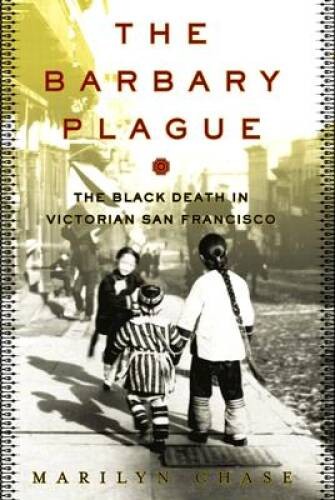 The Barbary Plague: The Black Death in Victorian San Francisco – VERY GOOD