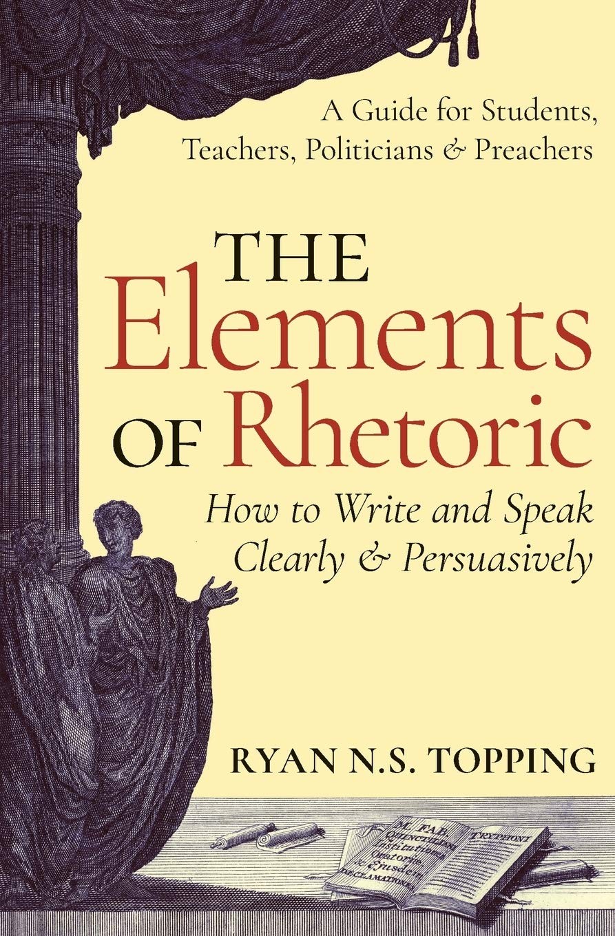 The Elements of Rhetoric — How to Write and Speak Clearly and Persuasively:…
