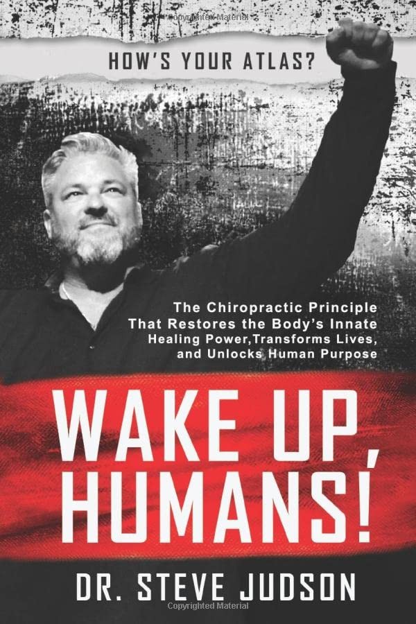 Wake Up, Humans!: The Chiropractic Principle That Restores the Body’s Inna…
