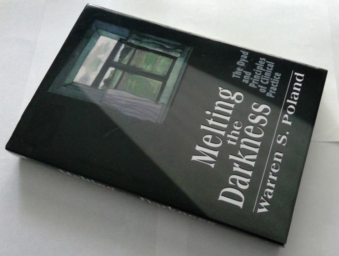 Melting the Darkness: Psychoanalysis & Psychotherapy by Warren S. Poland