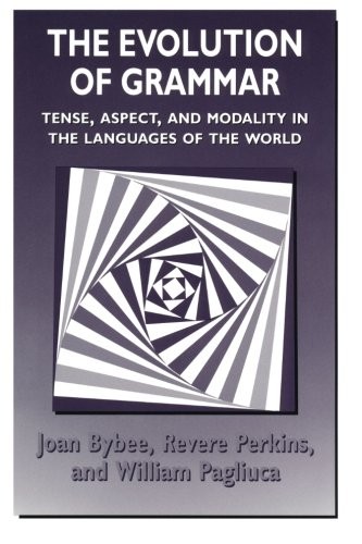 THE EVOLUTION OF GRAMMAR: TENSE, ASPECT, AND MODALITY IN By Joan Bybee & Revere
