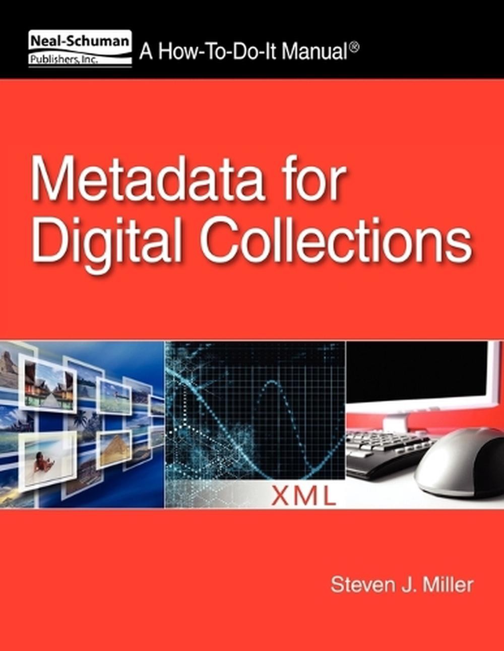 Metadata for Digital Collections: A How-To-Do-It Manual by Steven J. Miller (Eng