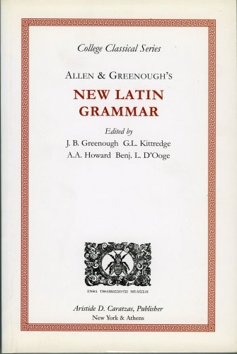 ALLEN & GREENOUGH’S NEW LATIN GRAMMAR (COLLEGE CLASSICAL By J H Allen & J B