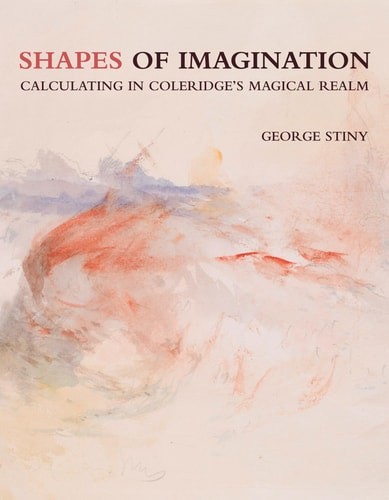 Shapes of Imagination: Calculating in Coleridge’s Magical Realm – Stiny, George