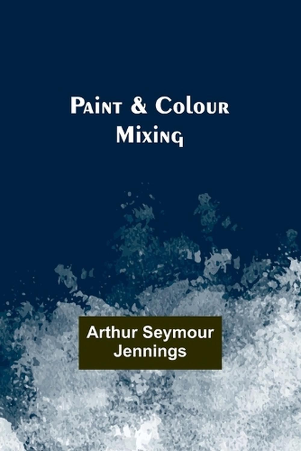 Paint & Colour Mixing by Arthur Jennings Paperback Book