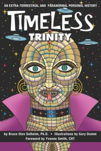 Timeless Trinity: An Extra-Terrestrial and Paranormal Personal History – GOOD