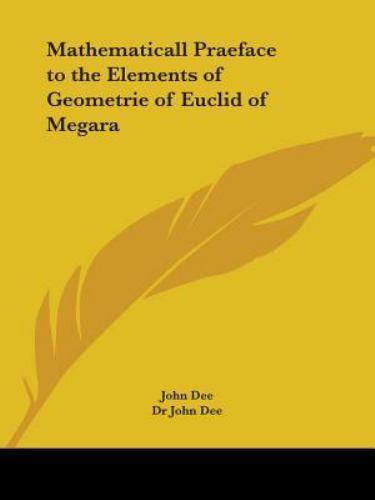 Mathematicall Praeface to the Elements of Geometrie of Euclid of Megara, Dee, Dr