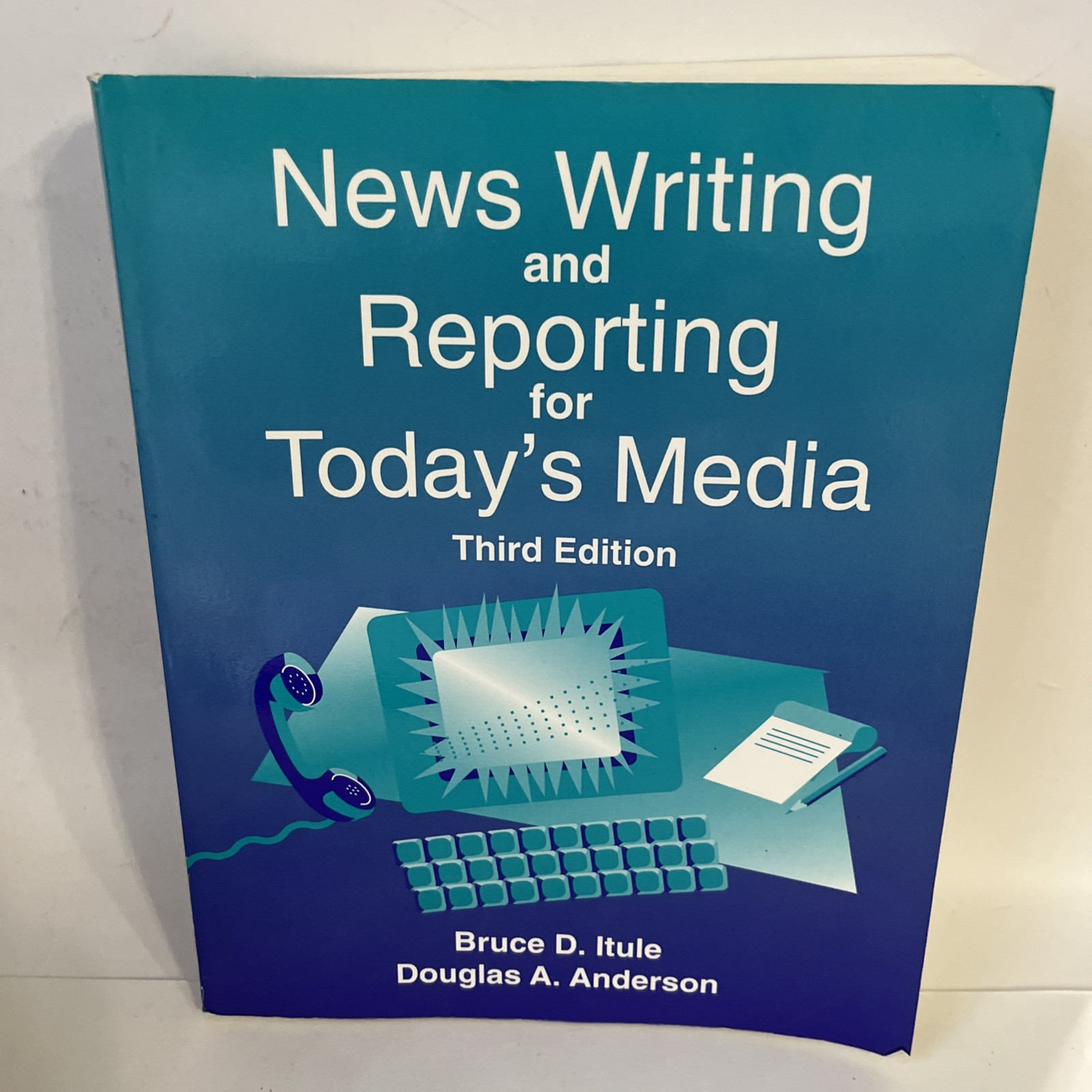 News Writing and Reporting for Today’s Media by Bruce D. Itule and Douglas A….