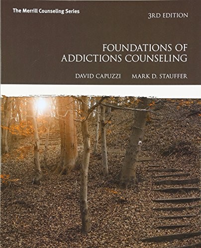 FOUNDATIONS OF ADDICTIONS COUNSELING (3RD EDITION) By David Capuzzi & Mark D.