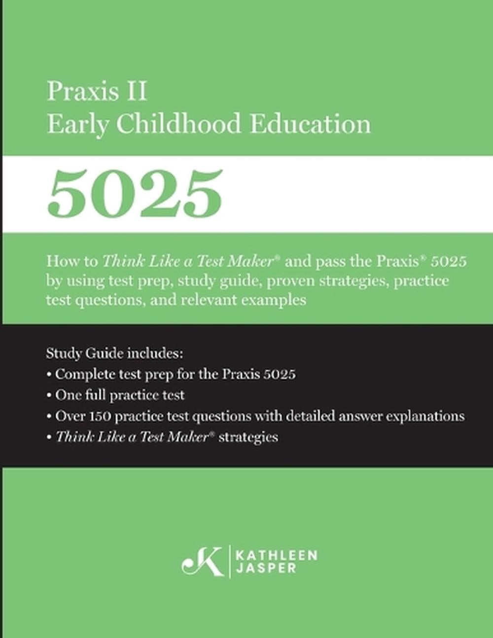 Praxis II Early Childhood Education (5025): How to Think Like a Test Maker and p