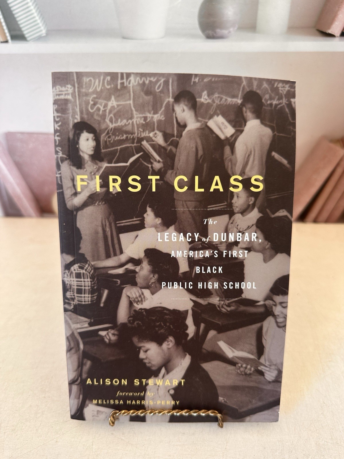 First Class: The Legacy of Dunbar, Americas First Black Public High School Ste
