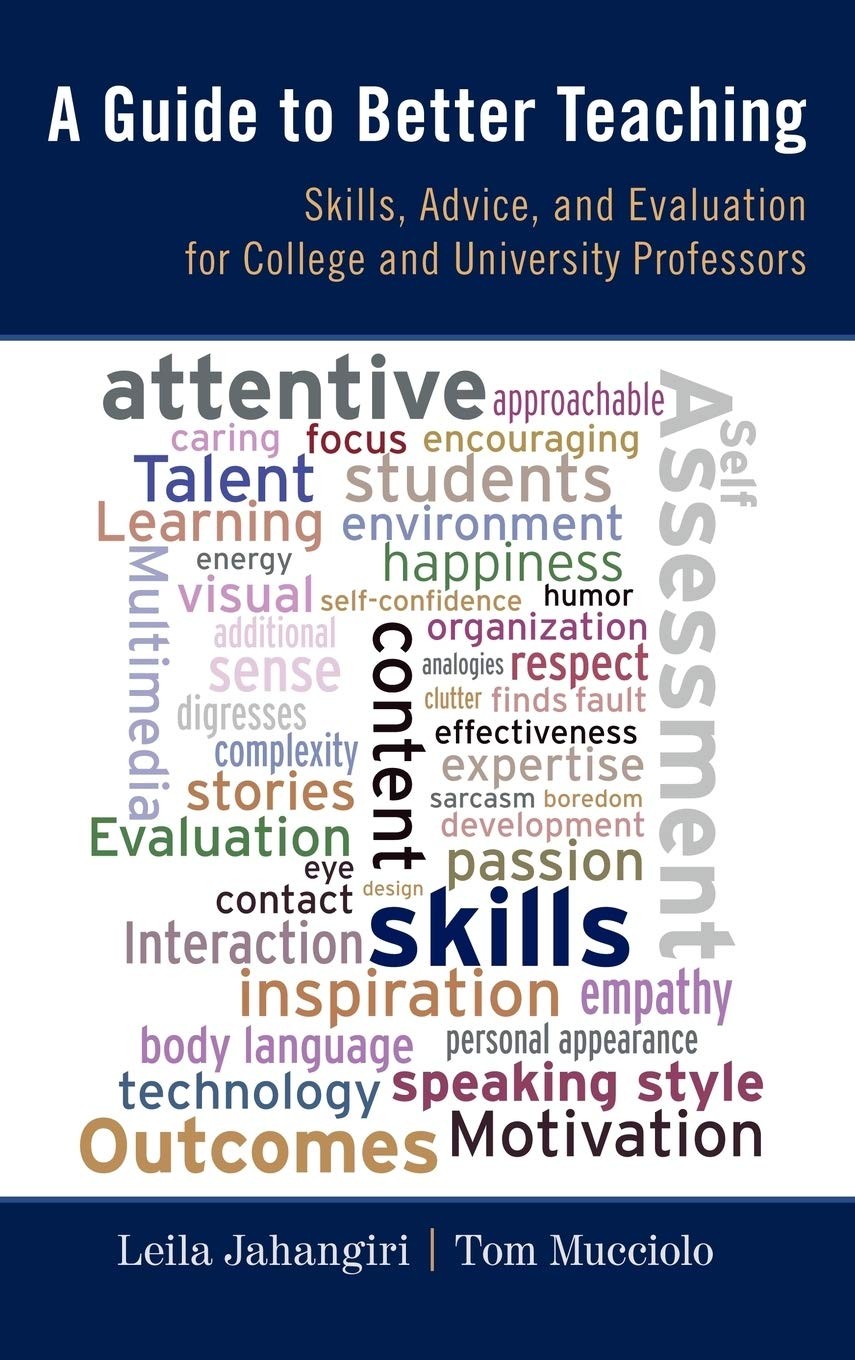 A Guide to Better Teaching: Skills, Advice, and Evaluation for College and U…