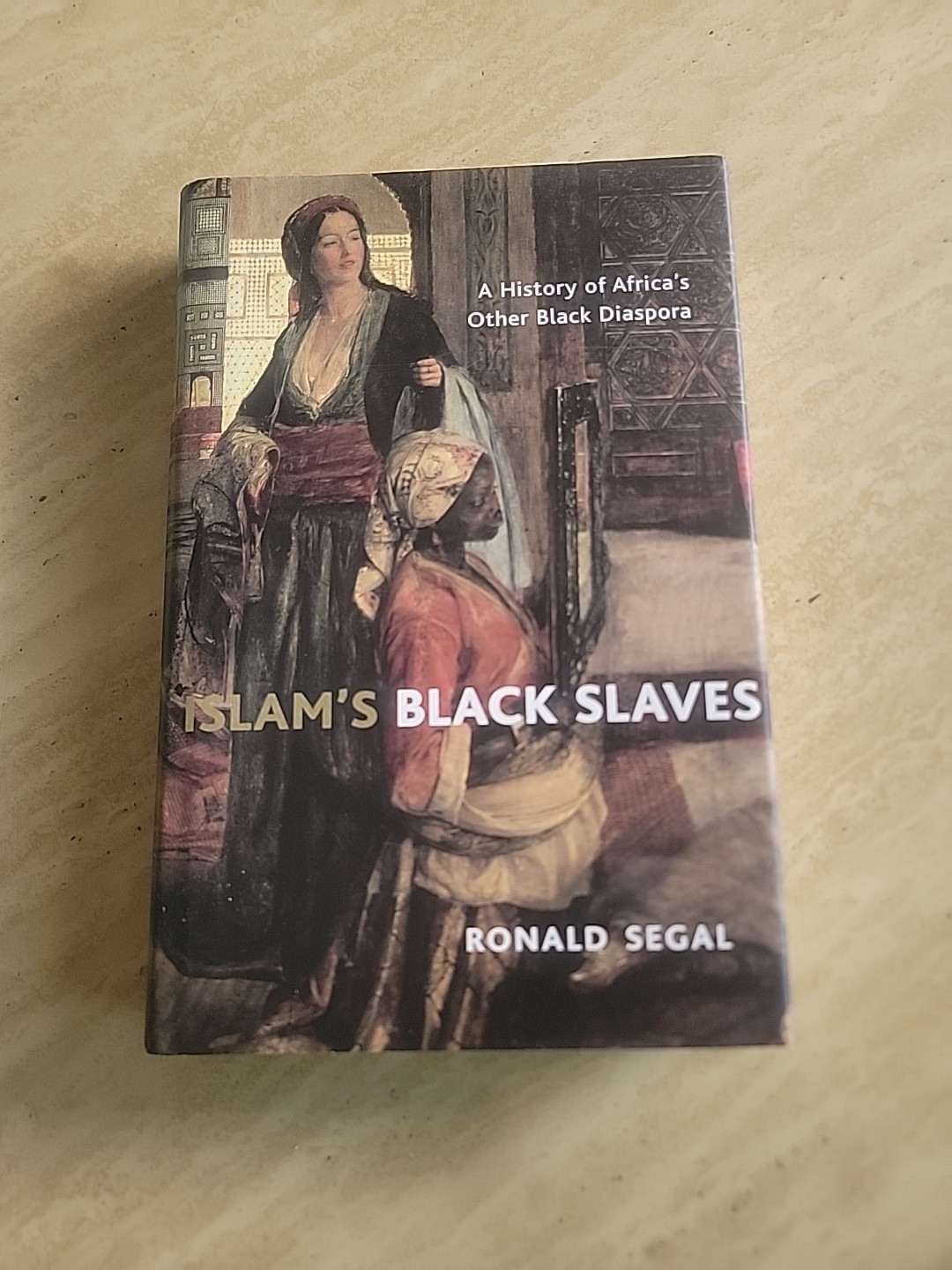 Islam’s Black Slaves: A History of Africa’s Other B… by Segal, Ronald Hardback