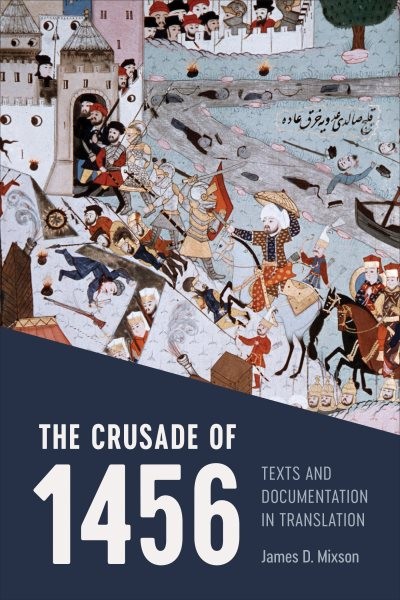 Crusade of 1456 : Texts and Documentation in Translation, Paperback by Mixson…