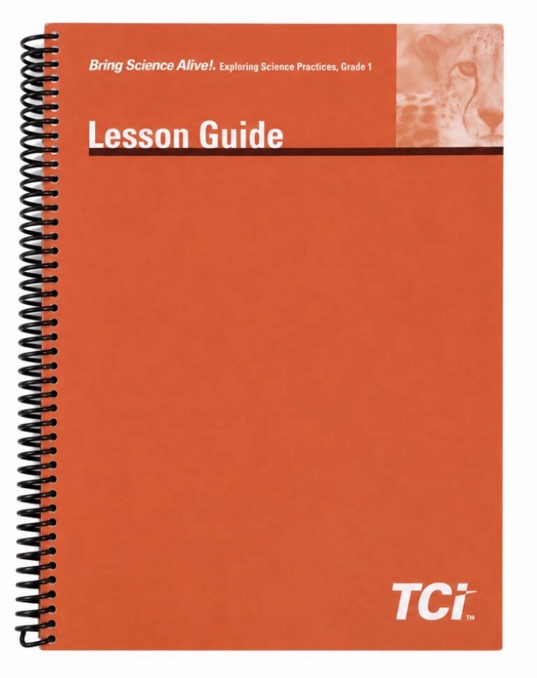 NEW TCI Bring Science Alive! Exploring Science Practices Grade 1 Lesson Guide