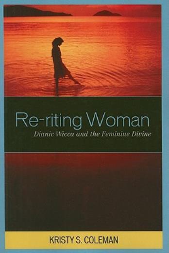 Re-Riting Woman: Dianic Wicca And The Feminine Divine