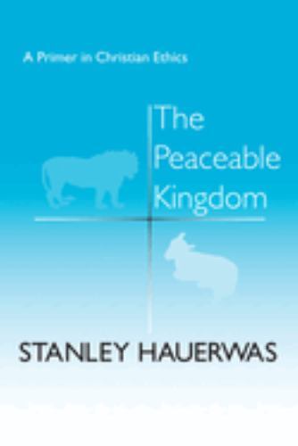 BRAND NEW Peaceable Kingdom : A Primer in Christian Ethics Hauerwas 1983 HC