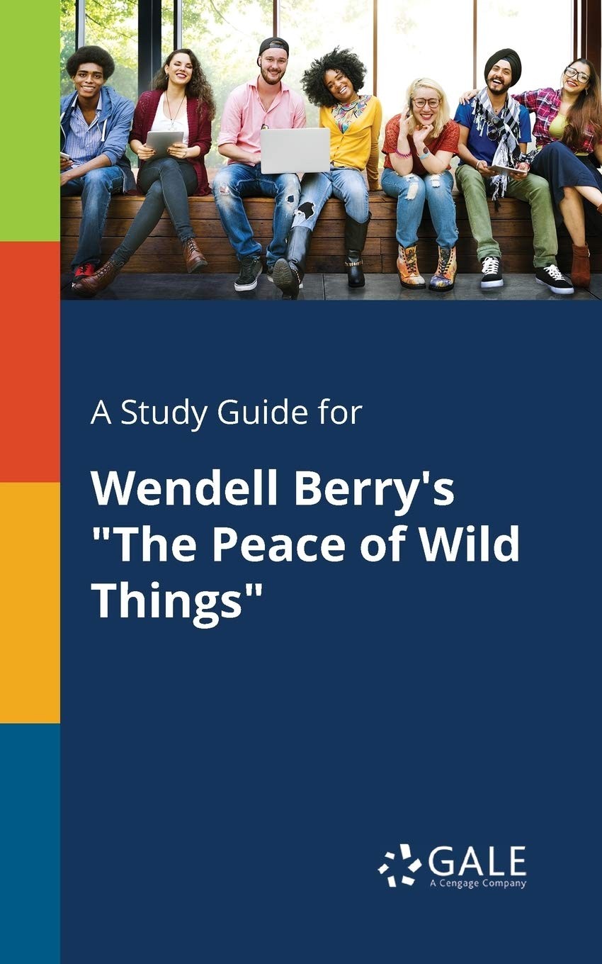 A Study Guide for Wendell Berry’s “The Peace of Wild Things” – Gale, Cengage…