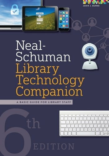 Neal-Schuman Library Technology Companion: A Basic Guide for Library Staff: New