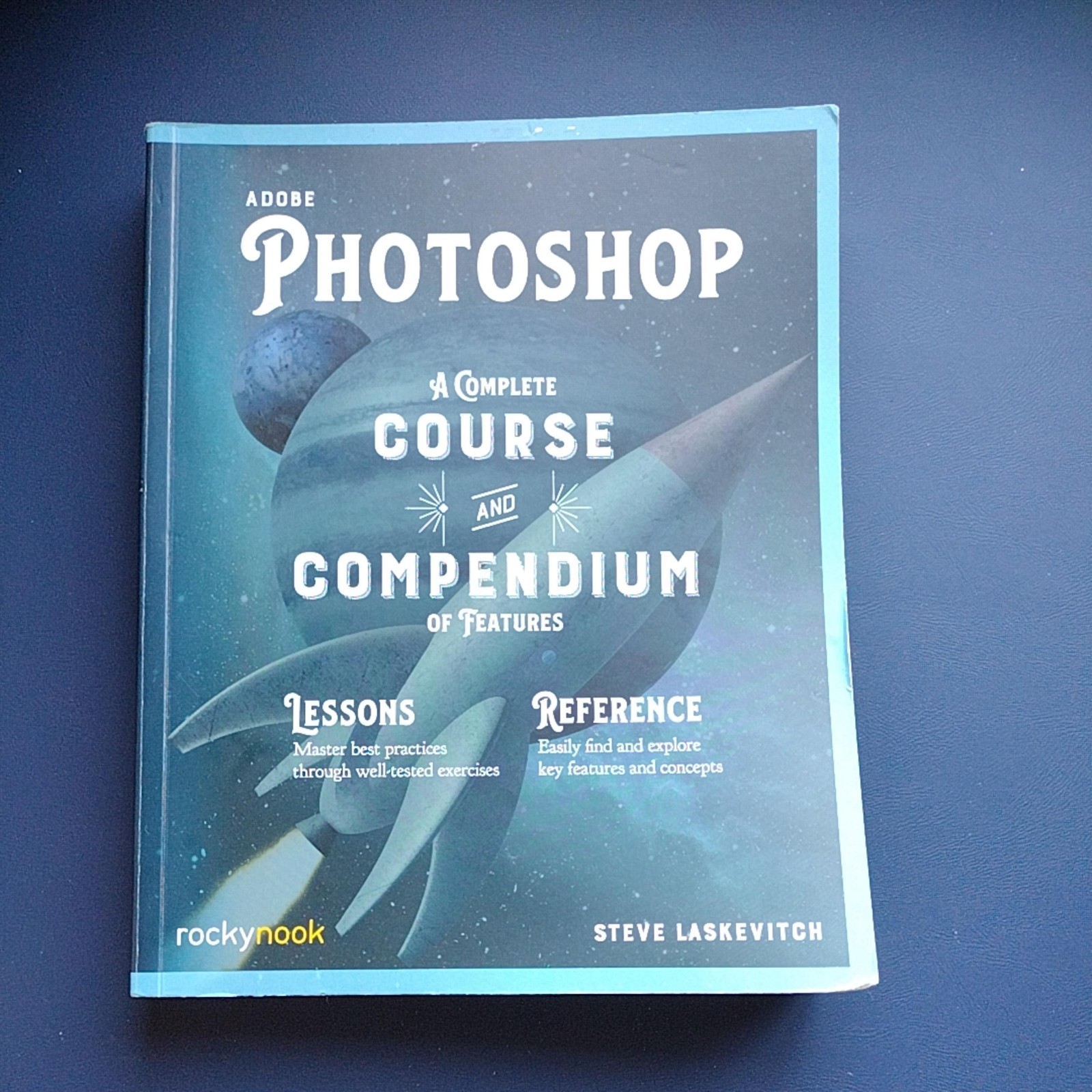 Adobe Photoshop: Complete Course and Compendium Steve Laskevitch Paperback Book