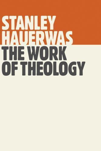 Work of Theology by Hauerwas, Stanley