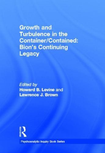 Growth and Turbulence in the Container / Contained : Bion’s Continuing Legacy…