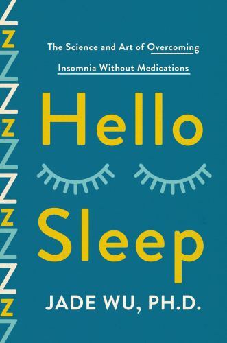Hello Sleep: The Science and Art of Overcoming Insomnia Without Medications, Wu,