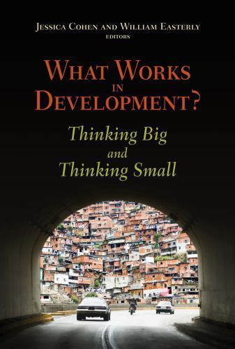What Works in Development? : Thinking Big and Thinking Small by William…