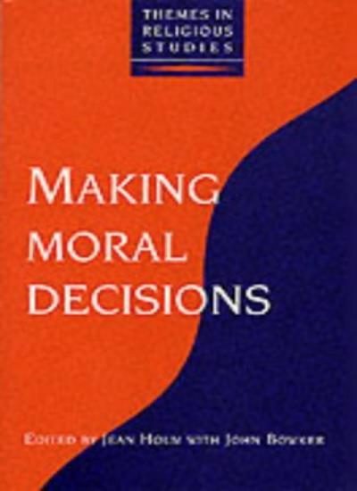 Making Moral Decisions (Themes in Religious Studies) By John Bow
