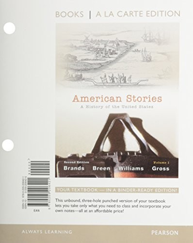 AMERICAN STORIES: A HISTORY OF THE UNITED STATES, VOLUME By H. W. Brands & T. H.