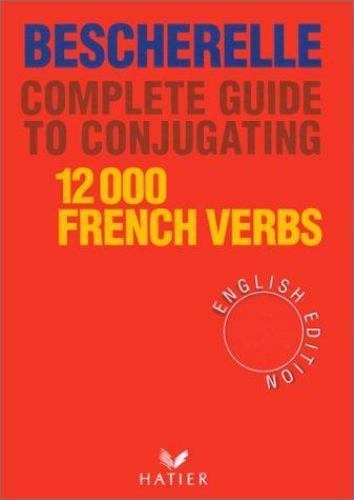 Complete Guide to Conjugating 12000 French Verbs (English Edition)