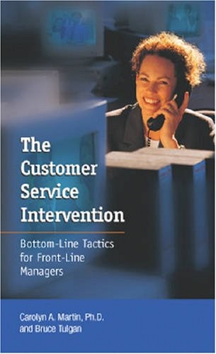 THE CUSTOMER SERVICE INTERVENTION: BOTTOM-LINE TACTICS FOR By Carolyn A. Martin