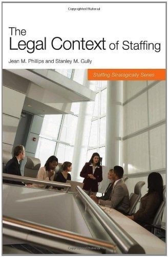 The Legal Context of Staffing (Staffing Strategically) by Phillips, Jean M.,Gull