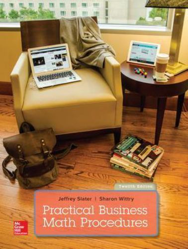 Practical Business Math Procedures by Sharon M. Wittry and Jeffrey Slater…