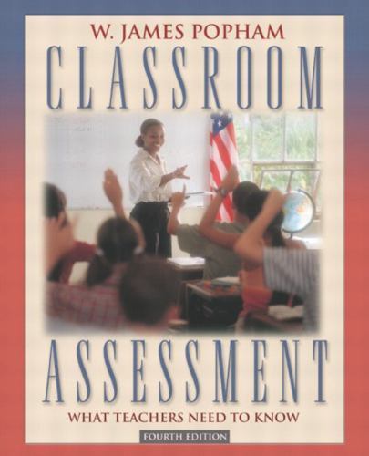 Classroom Assessment: What Teachers Need to Know by W. James Popham