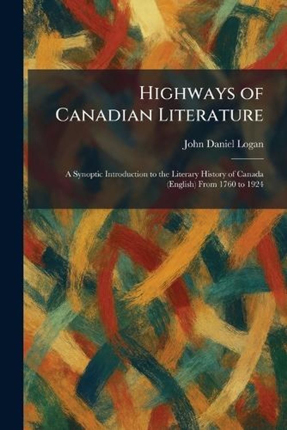 Highways of Canadian Literature: A Synoptic Introduction to the Literary History