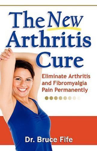 The New Arthritis Cure: Eliminate Arthritis a- 9780941599825, Fife ND, paperback