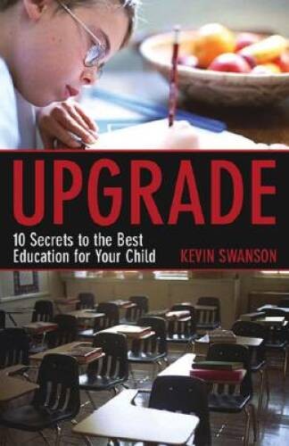 Upgrade: 10 Secrets to the Best Education for Your Child – Paperback – GOOD